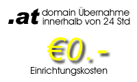 Domain�bernahme f�r .at Domains innerhalb von 24 Stunden: EUR 0.- Einrichtungkosten